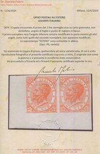 1874 - Regno dItalia - Uffici Postali allestero - Levante - Emissioni generali - Coppia orizzontale di prove del 2 lire vermiglio vivo su carta gommata e con filigrana corona, non dentellate, angolo di foglio e punto di registro in basso (Sass. P9, variet) - Il primo esemplare reca l'angolo inferiore sinistro modificato in parte mentre gli altri angoli, come tutti quelli del secondo esemplare, non appaiono modificati - Le soprastampe ESTERO sono entrambe in albino.  - Asta Filatelia e Storia Postale - Associazione Nazionale - Case d'Asta italiane