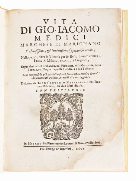 [Storia/Biografia] Missaglia, Marc'Antonio : Vita di Gio. Iacomo Medici, marchese di Marignano valorosissimo, ... Capitan Generale... In Milano per Locarni & Bordoni, 1605.  - Asta Libri Rari & Manoscritti del XVI Secolo - Associazione Nazionale - Case d'Asta italiane