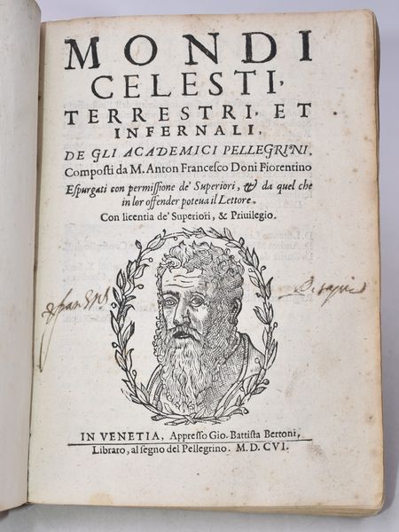 Doni, Anton Francesco MONDI CELESTI TERRESTRI ET INFERNALI. DE GLI ACCADEMICI PELLEGRINI. ESPURGATI CON PERMISSIONE DE' SUPERIORI, ET DA QUEL CHE IN LOR OFFENDER POTEVA IL LETTORE. Venezia, 1606, Gio. Battista Bertoni.  - Asta Libri Rari & Manoscritti del XVI Secolo - Associazione Nazionale - Case d'Asta italiane