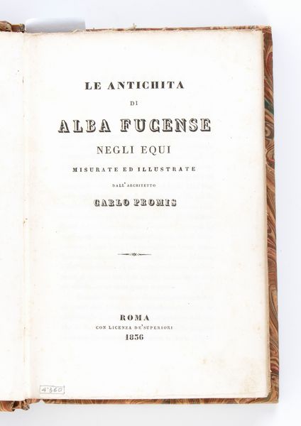 CARLO PROMIS : LE ANTICHITA DI ALBA FUCENSE  NEGLI EQUI  - Asta Libri Rari & Manoscritti del XVI Secolo - Associazione Nazionale - Case d'Asta italiane