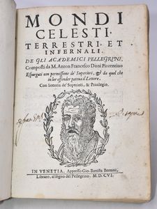Doni, Anton Francesco MONDI CELESTI TERRESTRI ET INFERNALI. DE GLI ACCADEMICI PELLEGRINI. ESPURGATI CON PERMISSIONE DE' SUPERIORI, ET DA QUEL CHE IN LOR OFFENDER POTEVA IL LETTORE. Venezia, 1606, Gio. Battista Bertoni.  - Asta Libri Rari & Manoscritti del XVI Secolo - Associazione Nazionale - Case d'Asta italiane