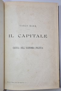 Marx, Karl IL CAPITALE. CRITICA DELL'ECONOMIA POLITICA. [BIBLIOTECA DELL'ECONOMISTA: RACCOLTA DELLE PIÙ PREGIATE OPERE MODERNE ITALIANE E STRANIERE DI ECONOMIA POLITICA, VOL. 9, P. 2. Torino, 1886, Unione Tipografico-Editrice.  - Asta Libri Rari & Manoscritti del XVI Secolo - Associazione Nazionale - Case d'Asta italiane