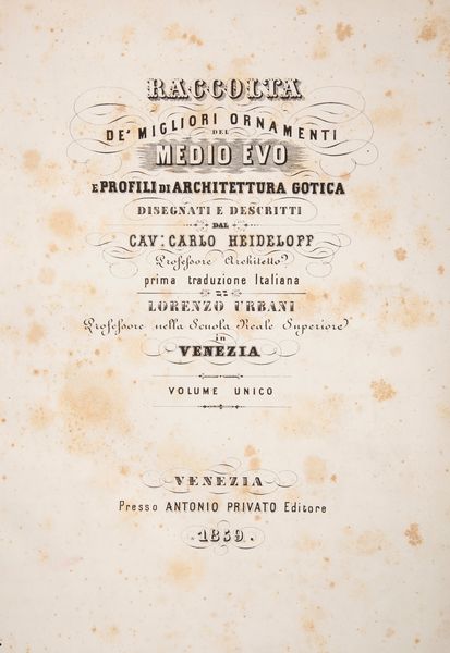 Karl Heideloff - Raccolta de' migliori ornamenti del Medio Evo e profili di Architettura gotica disegnati e descritti Prima traduzione italiana di Lorenzo Urbani. Volume unico  - Asta Libri Antichi e Stampe - Associazione Nazionale - Case d'Asta italiane