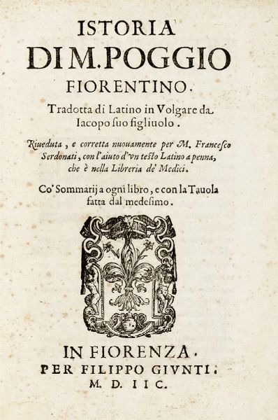 Poggio Bracciolini : Istoria di M. Poggio Fiorentino. Tradotta di Latino in Volgare da Iacopo suo figliuolo...  - Asta Libri, Autografi e Manoscritti - Associazione Nazionale - Case d'Asta italiane
