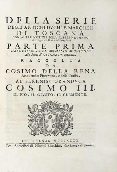 COSIMO DELLA RENA : Della serie degli antichi duchi e marchesi di Toscana...  - Asta Libri, Autografi e Manoscritti - Associazione Nazionale - Case d'Asta italiane