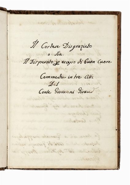 Giovanni Giraud : Il Cortese Disgraziato / o sia / Il Disperato per eccesso di buon cuore / Commedia in tre atti.  - Asta Libri, Autografi e Manoscritti - Associazione Nazionale - Case d'Asta italiane