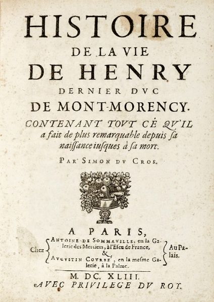 SIMON DU CROS : Histoire de la vie de Henry dernier duc de Mont-Morency...  - Asta Libri, Autografi e Manoscritti - Associazione Nazionale - Case d'Asta italiane
