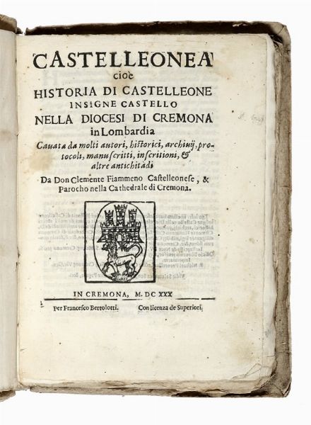 CLEMENTE FIAMMENO : Castelleonea cio historia di Castelleone insigne castello nella diocesi di Cremona in Lombardia...  - Asta Libri, Autografi e Manoscritti - Associazione Nazionale - Case d'Asta italiane