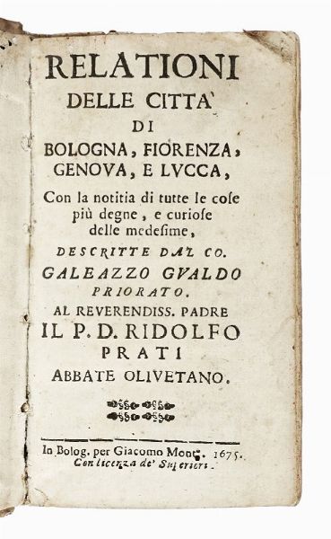 GALEAZZO GUALDO PRIORATO : Relationi delle citt di Bologna, Fiorenza, Genova, e Lucca, con la notitia di tutte le cose pi degne, e curiose delle medesime...  - Asta Libri, Autografi e Manoscritti - Associazione Nazionale - Case d'Asta italiane