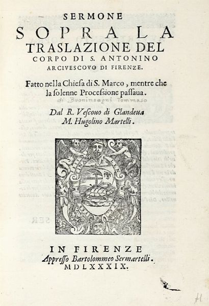 UGOLINO MARTELLI : Sermone sopra la traslazione del corpo di S. Antonino arcivescovo di Firenze...  - Asta Libri, Autografi e Manoscritti - Associazione Nazionale - Case d'Asta italiane