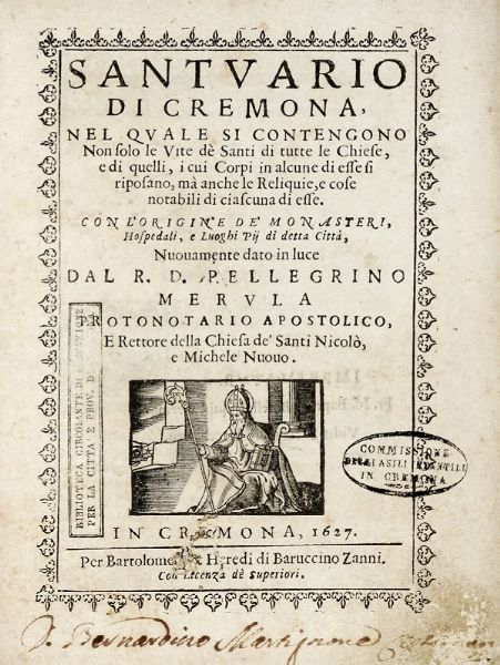 PELLEGRINO MERULA : Santuario di Cremona, nel quale si contengono non solo le vite d Santi di tutte le chiese, e di quelli, i cui corpi in alcune di esse si riposano, ma anche le reliquie, e cose notabili di ciascuna di esse...  - Asta Libri, Autografi e Manoscritti - Associazione Nazionale - Case d'Asta italiane