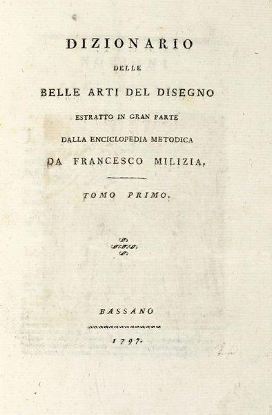 FRANCESCO MILIZIA : Dizionario delle belle arti del disegno [...]. Tomo primo (-secondo).  - Asta Libri, Autografi e Manoscritti - Associazione Nazionale - Case d'Asta italiane