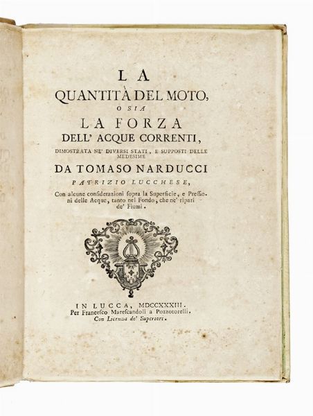 TOMMASO NARDUCCI : La quantit del moto, o sia La forza dell'acque correnti, dimostrata ne' diversi stati, e supposti delle medesime...  - Asta Libri, Autografi e Manoscritti - Associazione Nazionale - Case d'Asta italiane