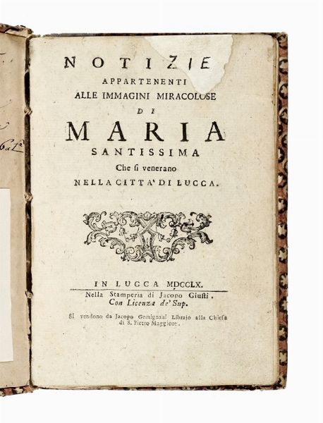 FILIPPO MARIA PIERACCINI : Notizie appartenenti alle immagini miracolose di Maria santissima che si venerano nella citta di Lucca.  - Asta Libri, Autografi e Manoscritti - Associazione Nazionale - Case d'Asta italiane
