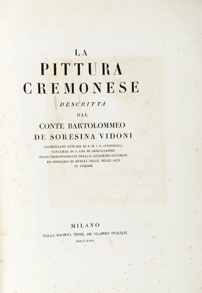 BARTOLOMEO SORESINA VIDONI : La pittura cremonesè  - Asta Libri, Autografi e Manoscritti - Associazione Nazionale - Case d'Asta italiane