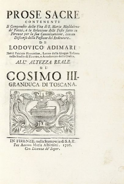 LODOVICO ADIMARI : Prose sacre contenenti il Compendio della vita di S. Maria Maddalena de' Pazzi, e la Relazione delle feste fatte in Firenze per la sua canonizazione [sic]...  - Asta Libri, Autografi e Manoscritti - Associazione Nazionale - Case d'Asta italiane