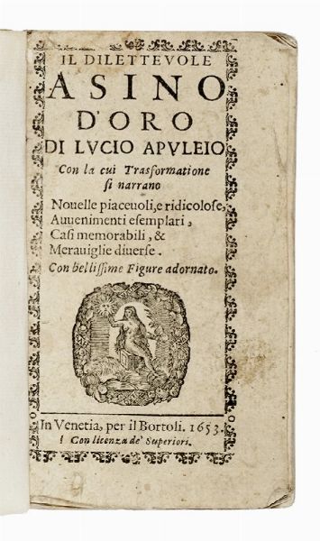 APULEIUS : Il dilettevole asino d?oro [...] Con la cui trasformatione si narrano novelle piacevoli, e ridicolose, avvenimenti esemplari, casi memorabili, & meraviglie diversè  - Asta Libri, Autografi e Manoscritti - Associazione Nazionale - Case d'Asta italiane