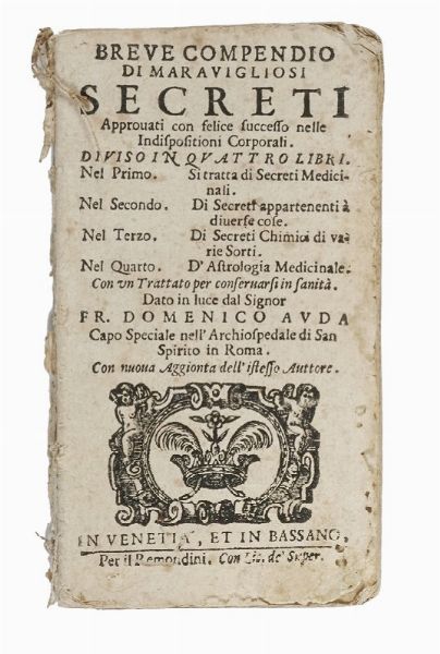 DOMENICO AUDA : Breve compendio di maravigliosi secreti approvati, e praticati con felice successo nell'indisposizioni corporali. Diviso in quattro libri.  - Asta Libri, Autografi e Manoscritti - Associazione Nazionale - Case d'Asta italiane