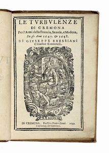 GIUSEPPE BRESSIANI - Le turbulenze di Cremona per l'armi della Francia, Savoia, e Modena, de gli anni 1647. & 1648...