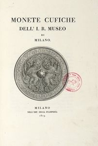 CARLO OTTAVIO CASTIGLIONI : Monete cufiche dell'I.R. Museo di Milano.  - Asta Libri, Autografi e Manoscritti - Associazione Nazionale - Case d'Asta italiane