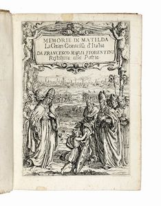 FRANCESCO MARIA FIORENTINI - Memorie di Matilda la Gran Contessa propugnacolo della chiesa con le particolari notitie della sua vita e con l'antica serie degli antenati...