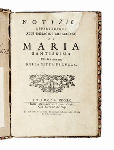 FILIPPO MARIA PIERACCINI - Notizie appartenenti alle immagini miracolose di Maria santissima che si venerano nella citta di Lucca.
