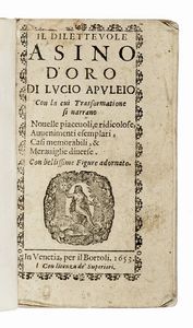 APULEIUS - Il dilettevole asino d?oro [...] Con la cui trasformatione si narrano novelle piacevoli, e ridicolose, avvenimenti esemplari, casi memorabili, & meraviglie diversè