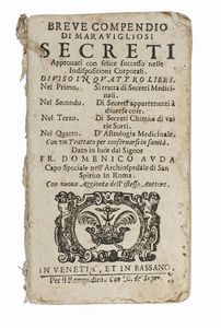 DOMENICO AUDA - Breve compendio di maravigliosi secreti approvati, e praticati con felice successo nell'indisposizioni corporali. Diviso in quattro libri.