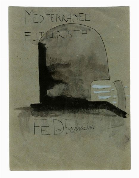 Mediterraneo futurista. Fede in Mussolini.  - Asta Arte Antica, Moderna e Contemporanea - Associazione Nazionale - Case d'Asta italiane