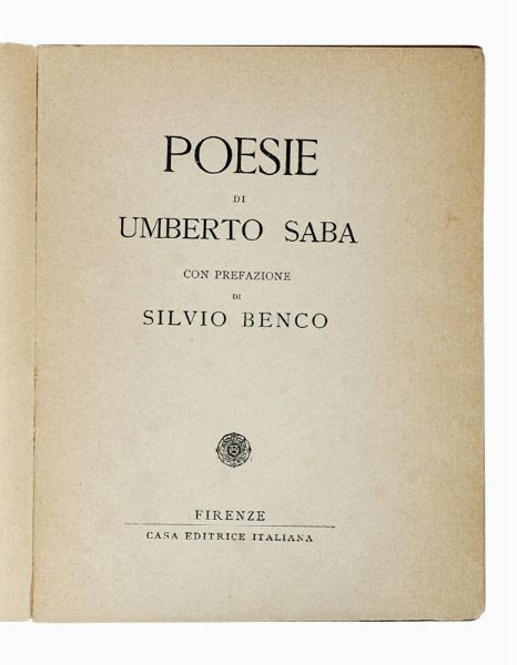 UMBERTO SABA : Poesie [...]. Con prefazione di Silvio Benco.  - Asta Libri, autografi e manoscritti - Associazione Nazionale - Case d'Asta italiane