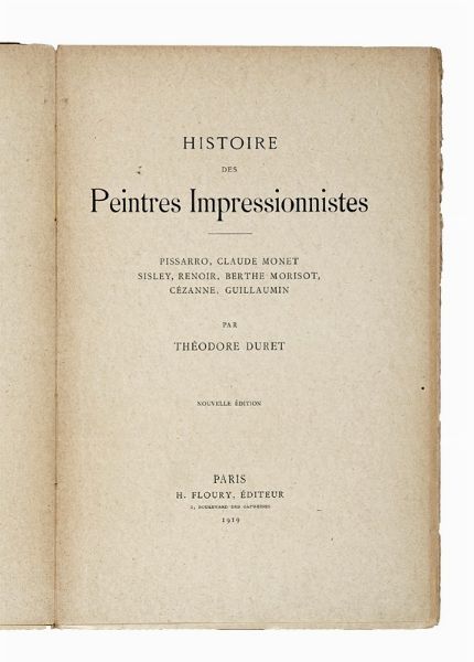 THODORE DURET : Histoire des peintres impressionnistes: Pissarro, Claude Monet, Sisley, Renoir, Berthe Morisot, Czanne, Guillaumin [...]. Nouvelle dition.  - Asta Libri, autografi e manoscritti - Associazione Nazionale - Case d'Asta italiane