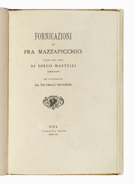 DIEGO MARTELLI : Fornicazioni di Fra Mazzapicchio [...]. Illustrate da Telemaco Signorini.  - Asta Libri, autografi e manoscritti - Associazione Nazionale - Case d'Asta italiane