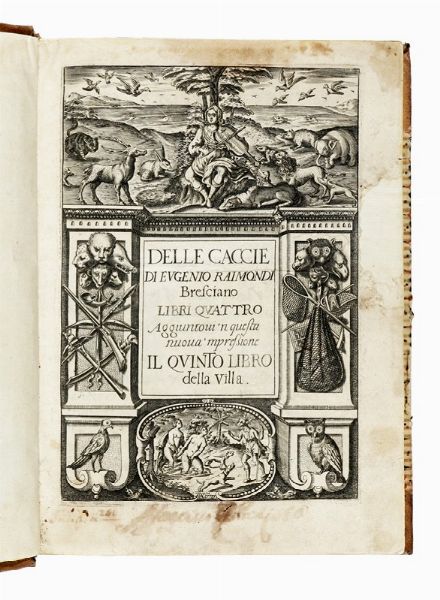 EUGENIO RAIMONDI : Delle caccie [...] libri quattro aggiuntovi 'n questa nuova 'mpressione il quinto libro della villa.  - Asta Libri, autografi e manoscritti - Associazione Nazionale - Case d'Asta italiane