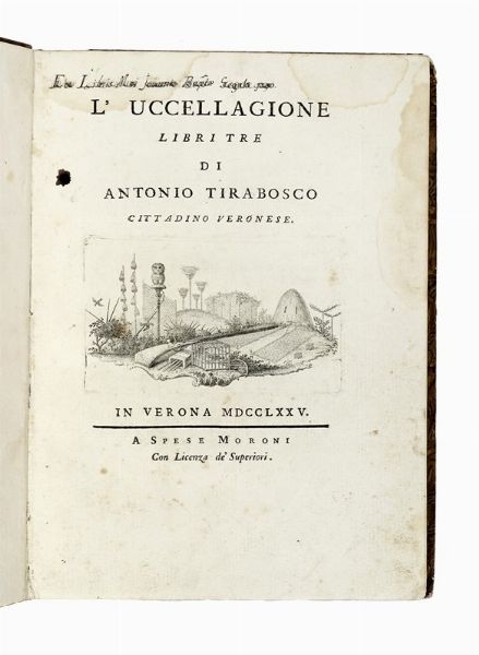 ANTONIO TIRABOSCO : L'uccellagione libri trè  - Asta Libri, autografi e manoscritti - Associazione Nazionale - Case d'Asta italiane