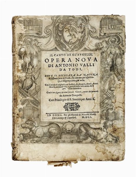 ANTONIO VALLI : Il canto de gl'augelli, opera nova [...] dove si dichiara la natura di sessanta sorte di Ucelli [...] Con le loro figure, et vinti sorti de di Caccie, cavate dal naturale da Antonio Tempesti.  - Asta Libri, autografi e manoscritti - Associazione Nazionale - Case d'Asta italiane
