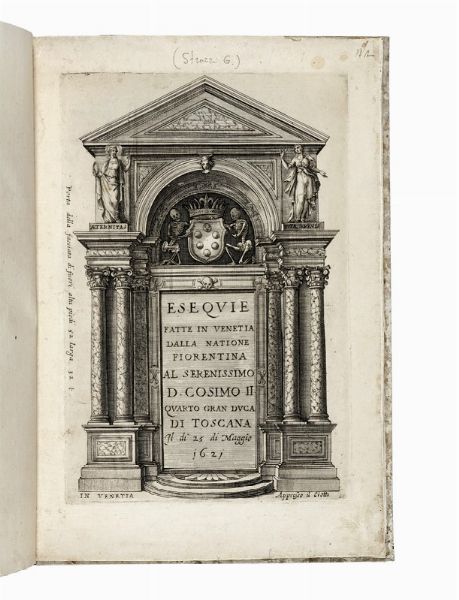 GIULIO STROZZI : Esequie fatte in Venetia dalla natione fiorentina al serenissimo D. Cosimo II...  - Asta Libri, autografi e manoscritti - Associazione Nazionale - Case d'Asta italiane