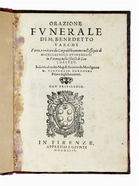 BENEDETTO VARCHI : Orazione funerale [...] recitata [...] pubblicamente nell'essequie di Michelagnolo Buonarroti in Firenze, nella chiesa di San Lorenzo...  - Asta Libri, autografi e manoscritti - Associazione Nazionale - Case d'Asta italiane