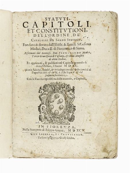 Statuti, capitoli, et constitutioni, dell'Ordine de' Cavalieri di Santo Stefano [...] pubblicati nel capitolo generale di detto Ordine, l'anno 1590.  - Asta Libri, autografi e manoscritti - Associazione Nazionale - Case d'Asta italiane