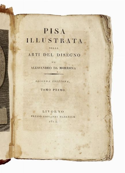 Alessandro Da Morrona : Pisa illustrata nelle arti del disegno da Alessandro da Morrona... Tomo primo [-terzo].  - Asta Libri, autografi e manoscritti - Associazione Nazionale - Case d'Asta italiane