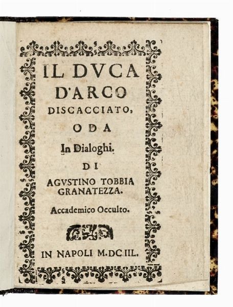 ll lamento del Duca de Arcos. Nel quale si contiene un ristretto di tutte le cose occorse dalla sua partenza, che f da Spagna, sino al presente giorno del suo ritorno.  - Asta Libri, autografi e manoscritti - Associazione Nazionale - Case d'Asta italiane