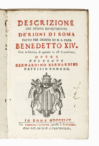 BERNARDINO BERNARDINI : Descrizione del nuovo ripartimento de' rioni di Roma fatto per ordine di N.S. papa Benedetto XIV...  - Asta Libri, autografi e manoscritti - Associazione Nazionale - Case d'Asta italiane