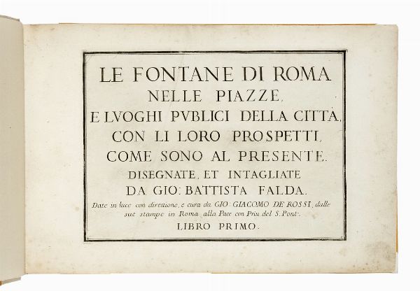 GIOVANNI BATTISTA FALDA : Le fontane di Roma nelle piazze, e luoghi publici della citt�, con li loro prospetti, come sono al presente  - Asta Libri, autografi e manoscritti - Associazione Nazionale - Case d'Asta italiane