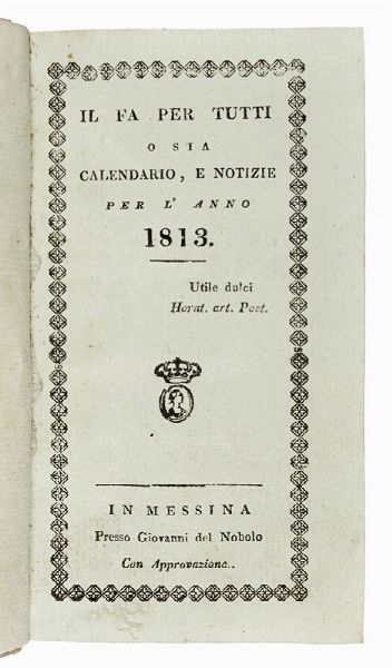 Il fa per tutti o sia calendario, e notizie per l'anno 1813.  - Asta Libri, autografi e manoscritti - Associazione Nazionale - Case d'Asta italiane