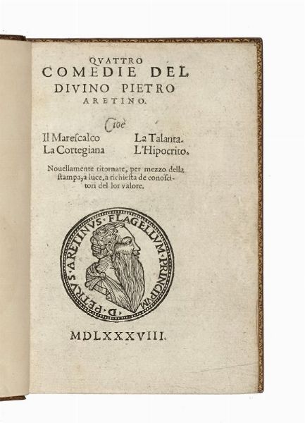 PIETRO ARETINO : Quattro Comedie [...] cio il Marescalco, la Cortegiana, la Talanta, l'Hipocrito...  - Asta Libri, autografi e manoscritti - Associazione Nazionale - Case d'Asta italiane