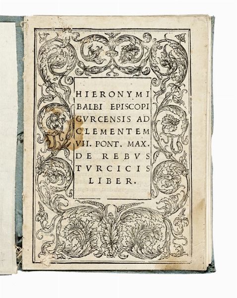 GIROLAMO BALBI : Ad Clementem VII Pont. Max. De rebus turcicis liber.  - Asta Libri, autografi e manoscritti - Associazione Nazionale - Case d'Asta italiane