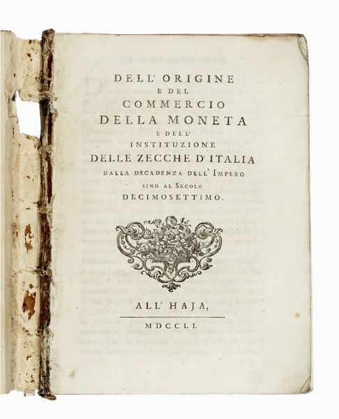 Gian Rinaldo Carli : Dell'origine e del commercio della moneta e dell'instituzione delle zecche d'Italia dalla decadenza dell'impero sino al secolo decimosettimo.  - Asta Libri, autografi e manoscritti - Associazione Nazionale - Case d'Asta italiane