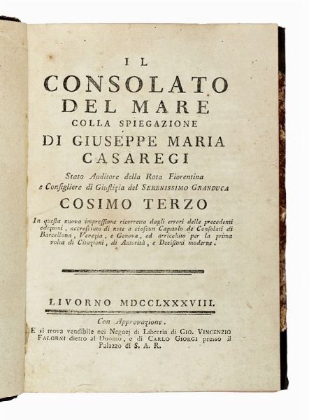 GIUSEPPE LORENZO MARIA CASAREGI : Il consolato del mare colla spiegazione [...] In questa nuova impressione ricorretto dagli errori delle precedenti edizioni...  - Asta Libri, autografi e manoscritti - Associazione Nazionale - Case d'Asta italiane