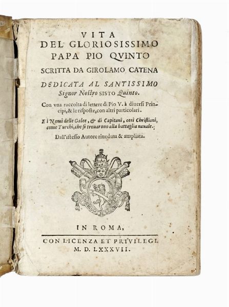 GIROLAMO CATENA : Vita del gloriosissimo papa Pio Quinto [...] E i nomi delle galee, & di capitani, cos christiani, come turchi, che si trovarono alla battaglia navale...  - Asta Libri, autografi e manoscritti - Associazione Nazionale - Case d'Asta italiane
