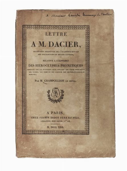 JEAN FRANOIS CHAMPOLLION : Lettre a m. Dacier, secretaire perpetuel de l'Academie Royale des inscription et belles-lettres, relative a l'alphabet des hieroglyphes phonetiques employes par les egiptiens...  - Asta Libri, autografi e manoscritti - Associazione Nazionale - Case d'Asta italiane