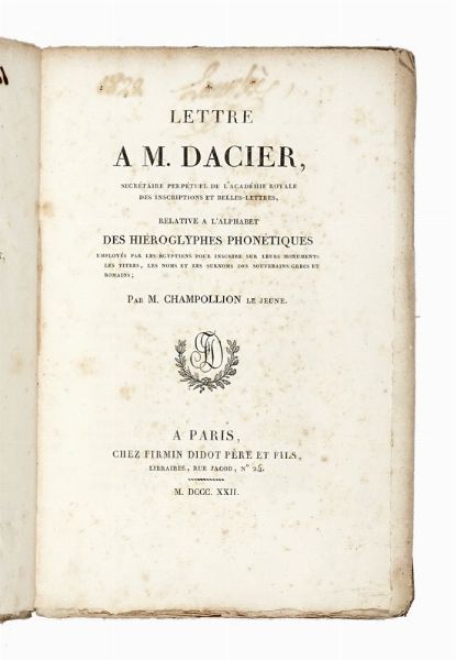 JEAN FRANOIS CHAMPOLLION : Lettre a m. Dacier, secretaire perpetuel de l'Academie Royale des inscription et belles-lettres, relative a l'alphabet des hieroglyphes phonetiques employes par les egiptiens...  - Asta Libri, autografi e manoscritti - Associazione Nazionale - Case d'Asta italiane